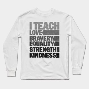 Funny African American Teacher - I Teach Love Bravery Equality Strength Kindness Long Sleeve T-Shirt